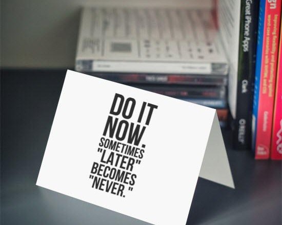 Motivational-picture-Do-it-now-.-Sometimes-later-becomes-never